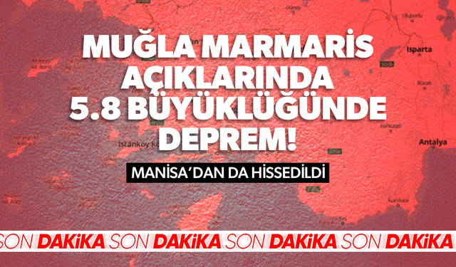 Muğla Marmaris açıklarında 5.8 büyüklüğünde deprem