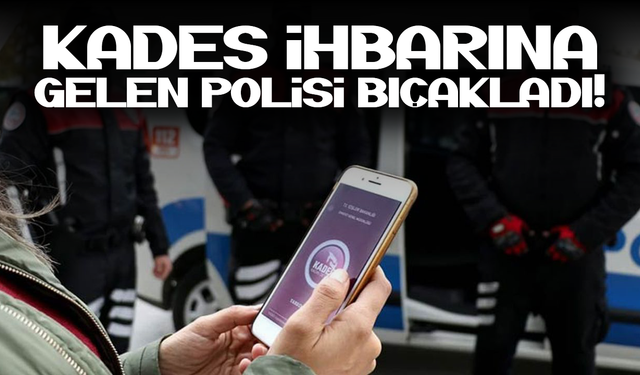 KADES ihbarına gelen polis bıçaklandı!