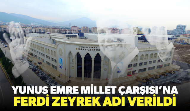 Yunusemre Millet Çarşısı'nın adı "Ferdi Zeyrek" oldu