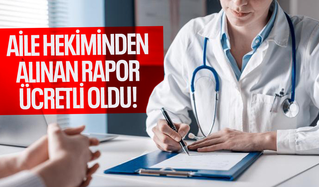 Aile hekiminden alınacak ehliyet ve sağlık raporları ücretli oldu