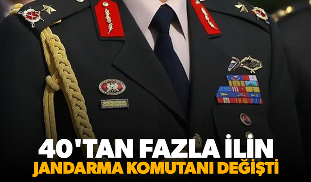 40'tan fazla ilin jandarma komutanı değişti