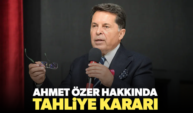 Ahmet Özer hakkında tahliye kararı
