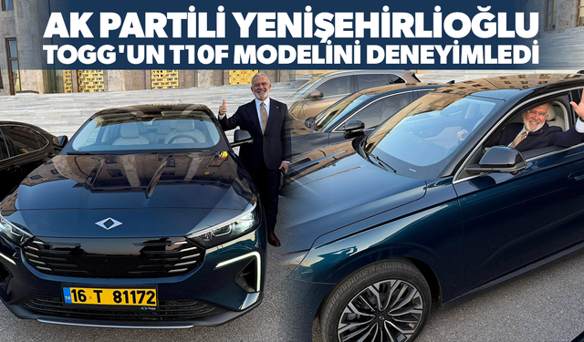 AK Partili Yenişehirlioğlu TOGG'un T10F modelini deneyimledi