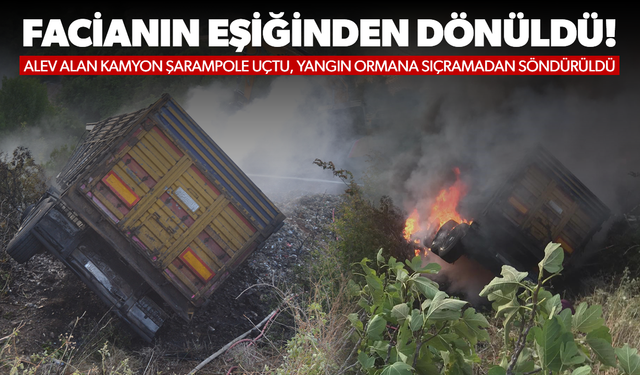 Alev alan kamyon şarampole uçtu, yangın ormana sıçramadan söndürüldü!