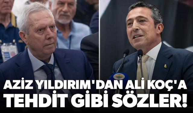 Aziz Yıldırım'dan Ali Koç'a tehdit gibi sözler!