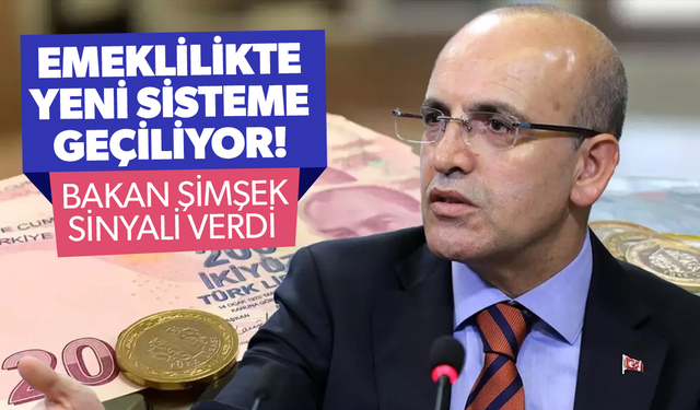 Emeklilikte yeni sisteme geçiliyor! Bakan Şimşek sinyali verdi...