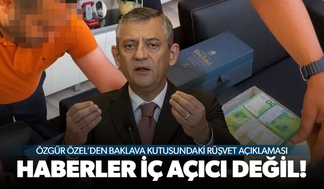 Özgür Özel, baklava kutusundaki rüşvetle ilgili konuştu: Haberler iç açıcı değil