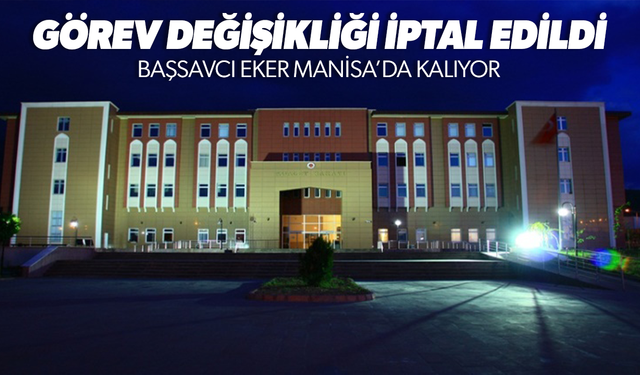 HSK, Manisa’daki görev değişikliğini iptal etti! Başsavcı Eker Manisa’da kalıyor