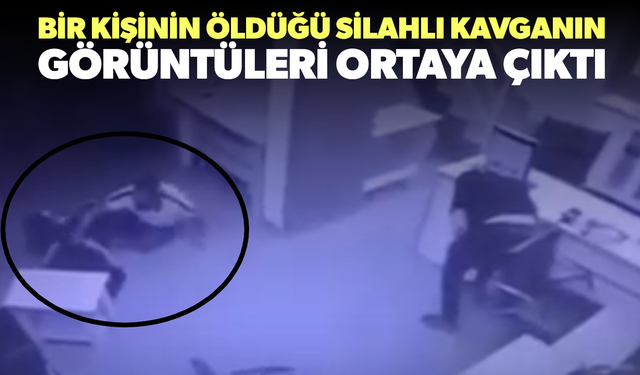 Bir kişinin öldüğü silahlı kavganın görüntüleri ortaya çıktı