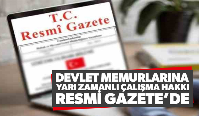 Devlet memurlarına yarı zamanlı çalışma hakkı Resmi Gazete’de