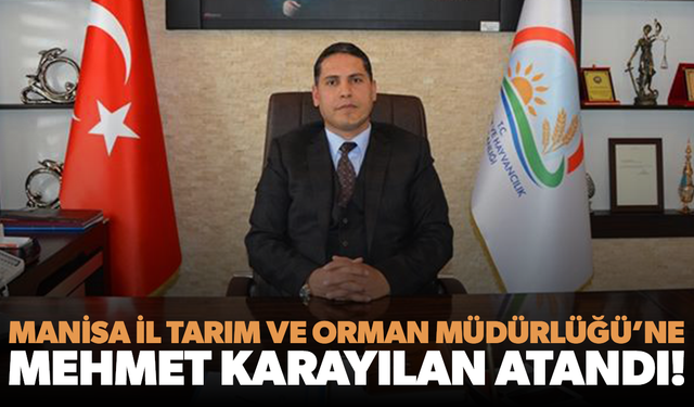 Mehmet Karayılan Manisa İl Tarım Müdürlüğü'ne atandı