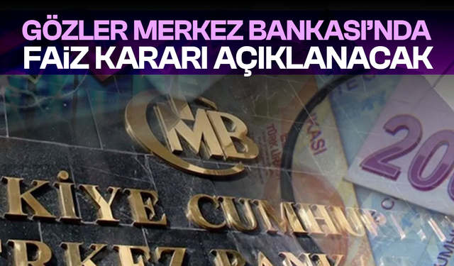 Karar için geri sayım başladı! Gözler Merkez Bankası'nda...