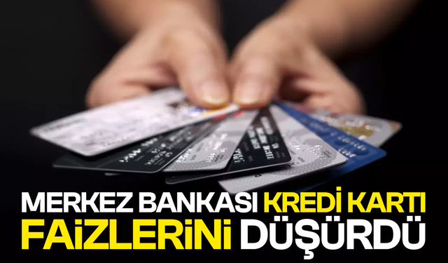 Faiz kararı sonrası Merkez Bankası kredi kartı faizlerini düşürdü