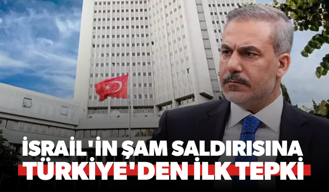 İsrail'in Şam saldırısına Türkiye'den ilk tepki