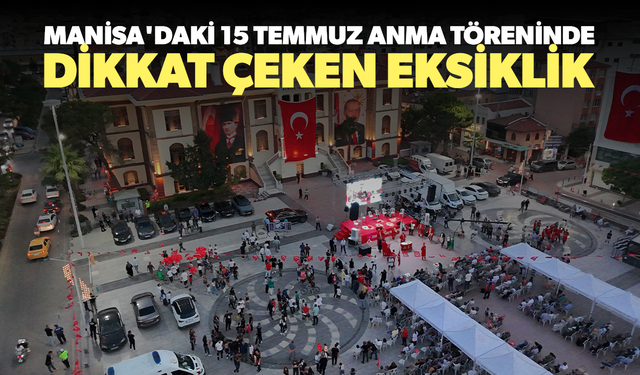 Manisa'daki 15 Temmuz anma töreninde dikkat çeken eksiklik