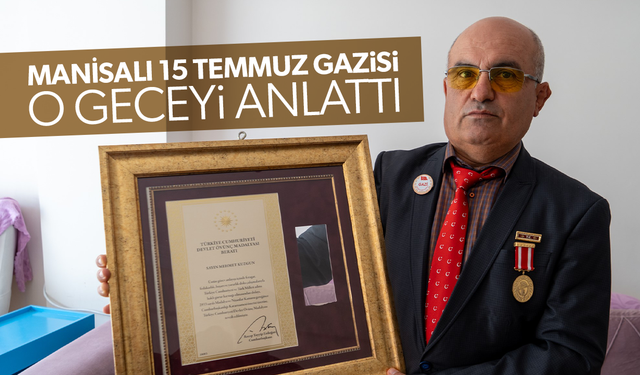 Manisalı 15 Temmuz gazisi o geceyi anlattı