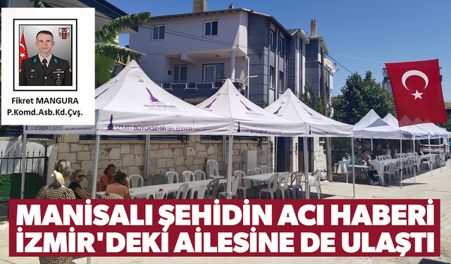 Manisalı şehidin acı haberi İzmir'deki ailesine de ulaştı