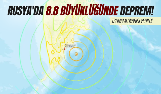 Rusya'da 8.8 büyüklüğünde deprem