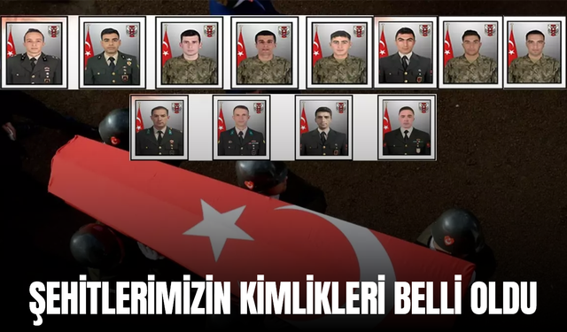 Şehit olan 12 askerimizin kimlikleri belli oldu