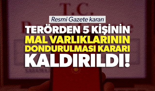 Mal varlıkları dondurulmuştu: 5 kişi hakkındaki karar kaldırıldı