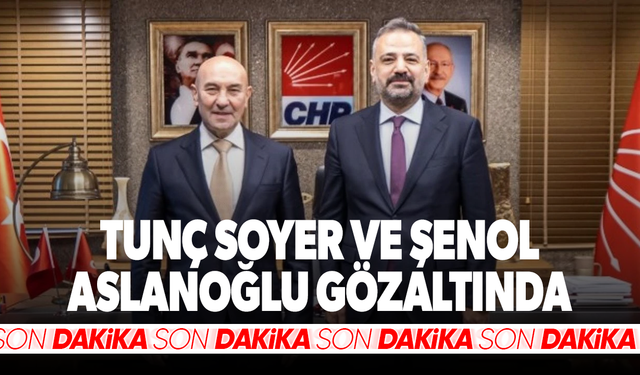 Tunç Soyer ve Şenol Aslanoğlu gözaltında