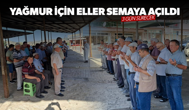 Yağmur için eller semaya açıldı... 3 gün sürecek