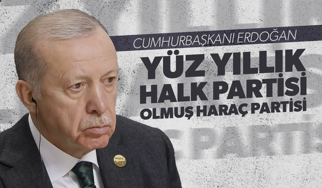 Cumhurbaşkanı Recep Tayyip Erdoğan: "Yüz yıllık Halk Partisi, olmuş haraç partisi..."