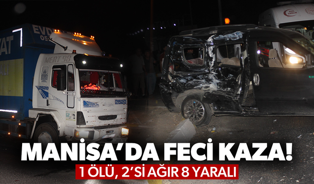Manisa’da feci kaza! 1 ölü, 2’si ağır 8 yaralı