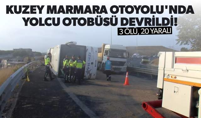 Kuzey Marmara Otoyolu'nda yolcu otobüsü devrildi: 3 ölü, 20 yaralı