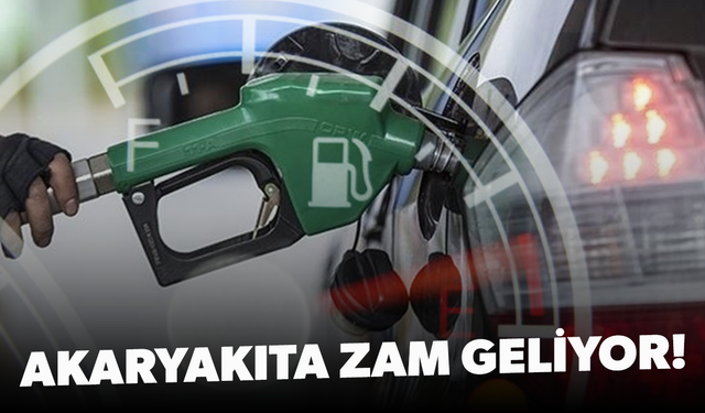 Akaryakıta zam geliyor!
