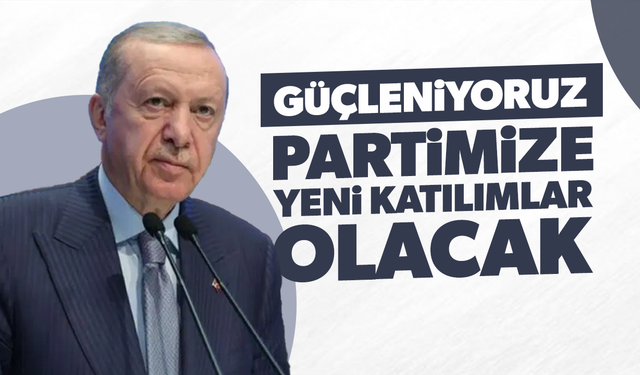 Cumhurbaşkanı Erdoğan: Yarın partimize yeni katılımlar olacak
