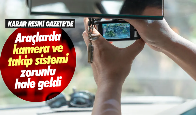 Araçlara kamera ve takip sistemi zorunluluğu getirildi
