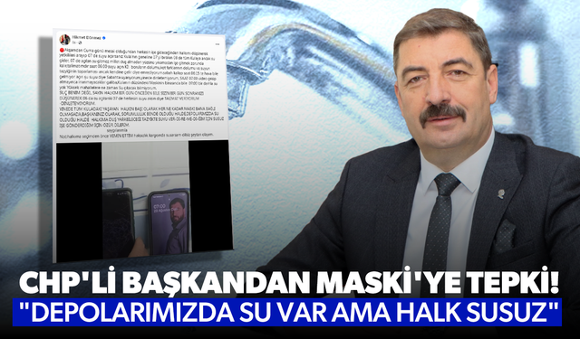 CHP'li başkandan MASKİ'ye tepki! "Depolarımızda su var ama halk susuz"