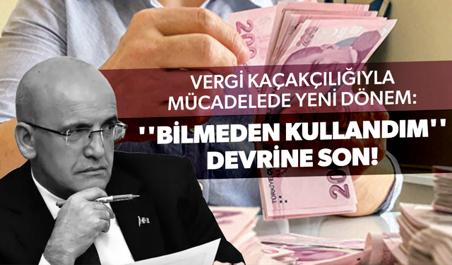Vergi kaçakçılığıyla mücadelede yeni dönem: ''Bilmeden kullandım'' devrine son...