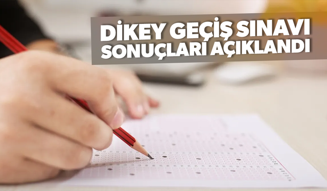 Dikey Geçiş Sınavı sonuçları açıklandı