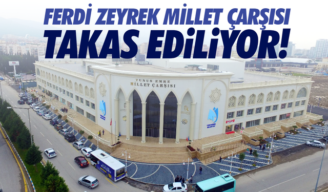 Ferdi Zeyrek Millet Çarşısı takas ediliyor!