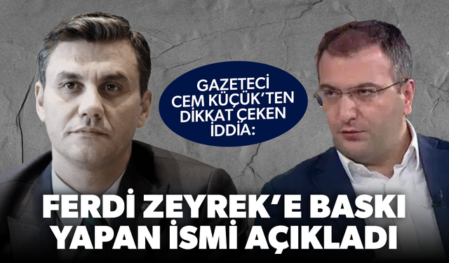 Cem Küçük’ten dikkat çeken iddia: Ferdi Zeyrek’e baskı yapan ismi açıkladı
