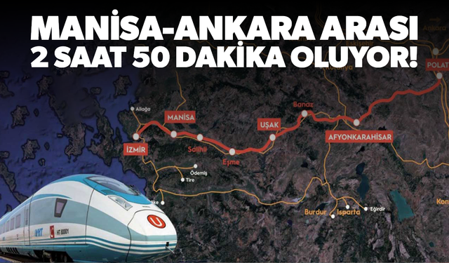 Bakan Uraloğlu açıkladı... Manisa-Ankara arası 2 saat 50 dakika oluyor!