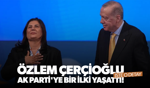 Özlem Çerçioğlu, AK Parti'ye bir ilki yaşattı! İşte o detay