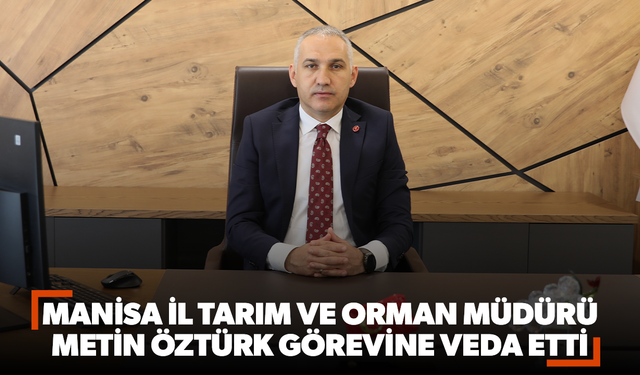 Manisa İl Tarım ve Orman Müdürü Metin Öztürk Görevine Veda Etti