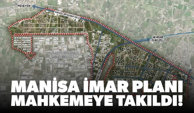 Manisa imar planı yine mahkemeye takıldı!
