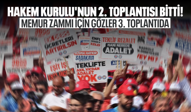 Hakem Kurulu'nun 2. toplantısı bitti! Memur zammı için gözler 3. toplantıda