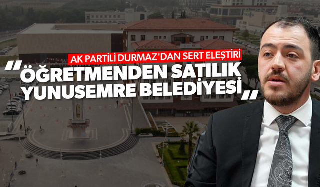 AK Partili Durmaz'dan Sert Eleştiri: “Öğretmenden Satılık Yunusemre Belediyesi”