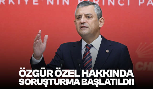 Ankara Cumhuriyet Başsavcılığı, Özgür Özel hakkında soruşturma başlattı!