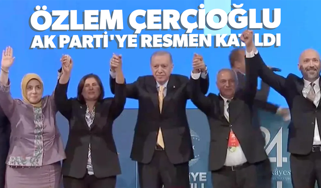 Özlem Çerçioğlu, AK Parti'ye resmen katıldı