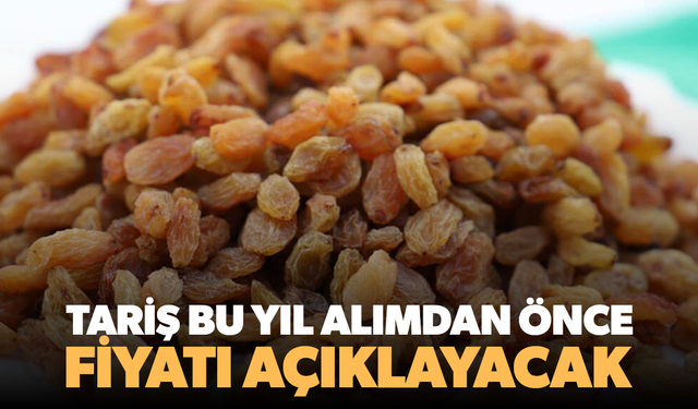TARİŞ bu yıl alımdan önce fiyatı açıklayacak