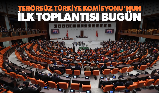 Terörsüz Türkiye komisyonunun ilk toplantısı bugün yapılacak
