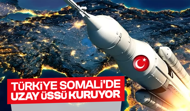 Türkiye, Somali'de uzay üssü kuruyor