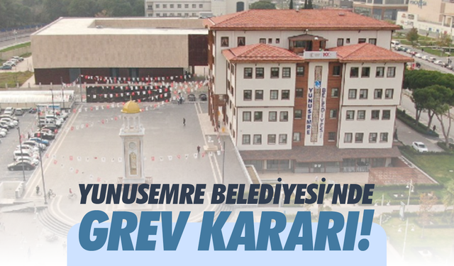 Yunusemre Belediyesi’nde Grev Kararı!