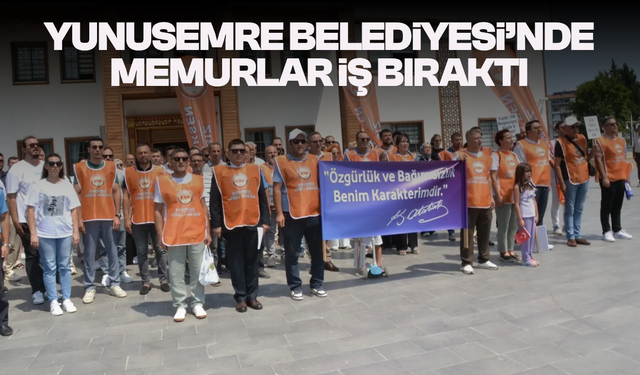 Yunusemre Belediyesi’nde Memurlar İş Bıraktı